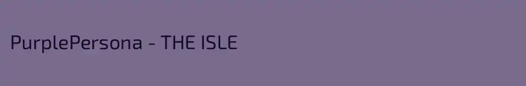 PurplePersona - THE ISLE